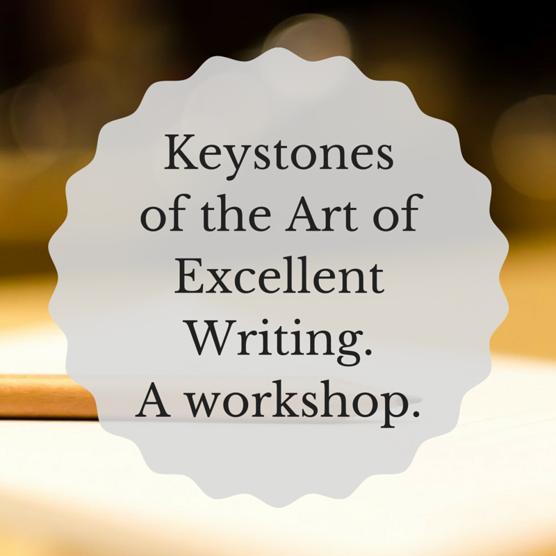 You are currently viewing Writing Workshop: Keystones of the Art of Excellent Writing
